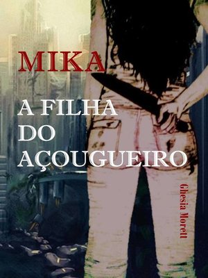 cover image of Mika--A Filha do Açougueiro